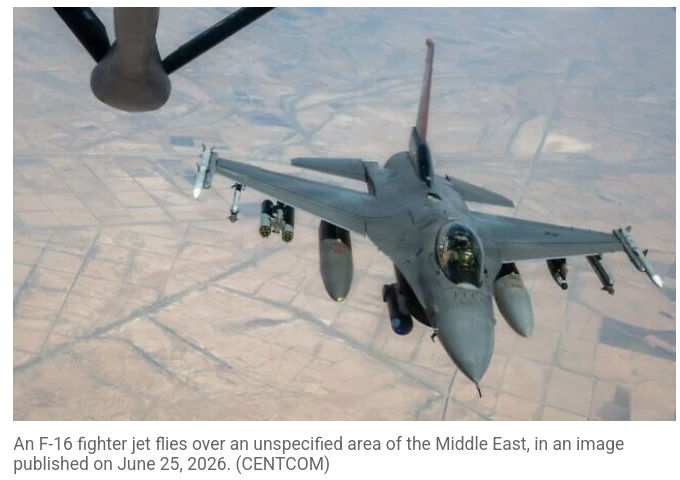 An F-16 on June 25, 2026 over the conflict zone. Source; CENTCOM.
